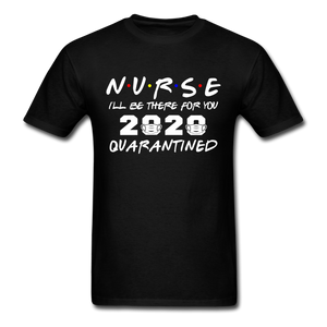 Nurse 2020 T Shirt I'll be there for you Quarantined Covid Tshirt Size S-6XL - black