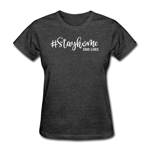Stay Home Save Lives Shirt Social Distancing Self-Quarantine Women's T-Shirt - heather black