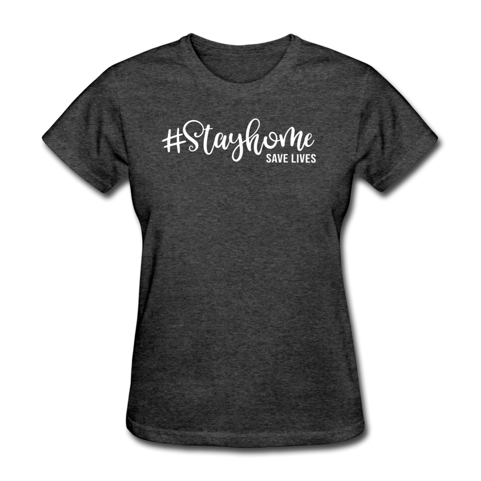 Stay Home Save Lives Shirt Social Distancing Self-Quarantine Women's T-Shirt - heather black