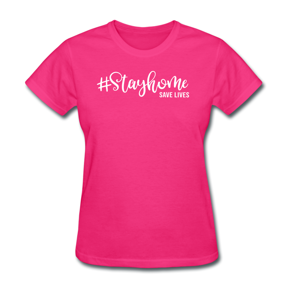 Stay Home Save Lives Shirt Social Distancing Self-Quarantine Women's T-Shirt - fuchsia