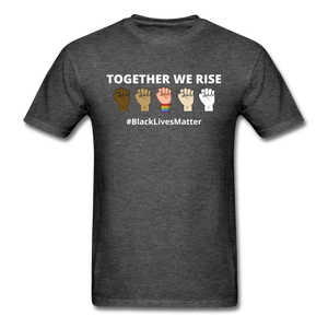 Together We Rise - Black Lives Matter T Shirt - heather black