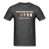 Together We Rise - Black Lives Matter T Shirt - heather black