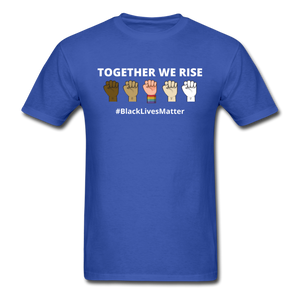 Together We Rise - Black Lives Matter T Shirt - royal blue