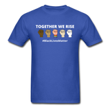 Together We Rise - Black Lives Matter T Shirt - royal blue