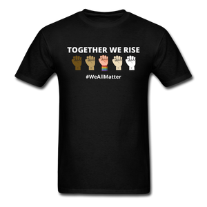 Together We Rise - Black Lives Matter We All Matter T Shirt - black