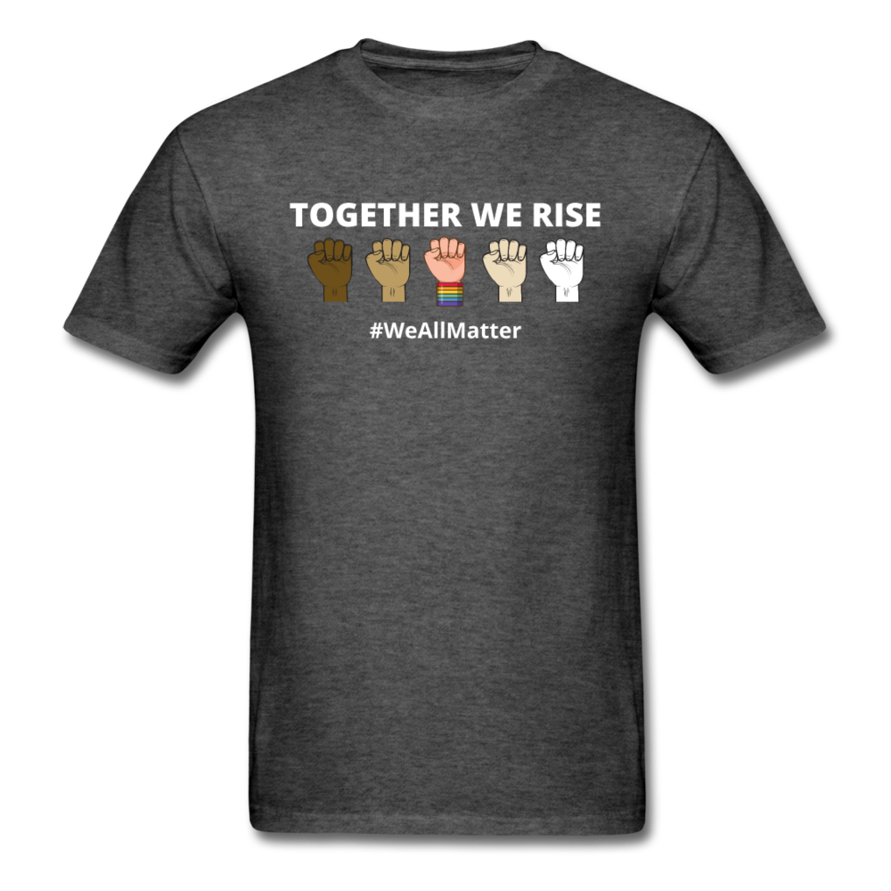 Together We Rise - Black Lives Matter We All Matter T Shirt - heather black