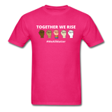 Together We Rise - Black Lives Matter We All Matter T Shirt - fuchsia
