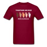 Together We Rise - All Lives Matter T Shirt - burgundy