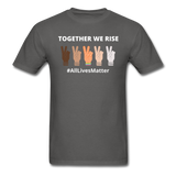 Together We Rise - All Lives Matter T Shirt - charcoal