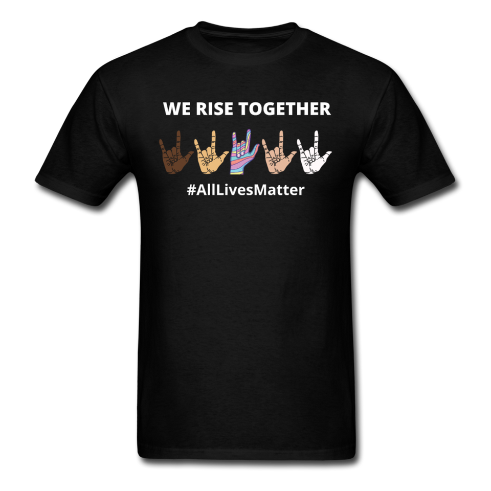 We Rise Together - All Lives Matter T Shirt - black