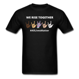 We Rise Together - All Lives Matter T Shirt - black