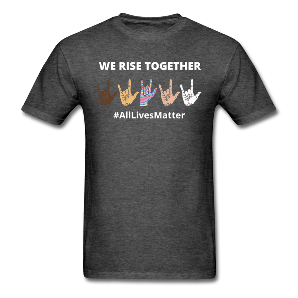 We Rise Together - All Lives Matter T Shirt - heather black