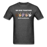 We Rise Together - All Lives Matter T Shirt - heather black