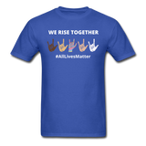 We Rise Together - All Lives Matter T Shirt - royal blue
