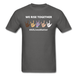 We Rise Together - All Lives Matter T Shirt - charcoal