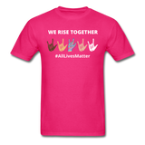 We Rise Together - All Lives Matter T Shirt - fuchsia