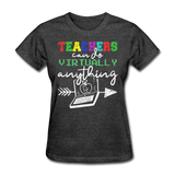 Teachers Can Do Virtually Anything Shirt Women's T-Shirt - heather black