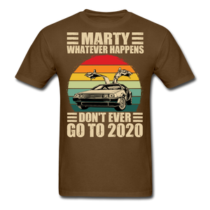 Marty Whatever Happens Don't Ever Go To 2020 Vintage Men's T-Shirt Cotton Tee - brown