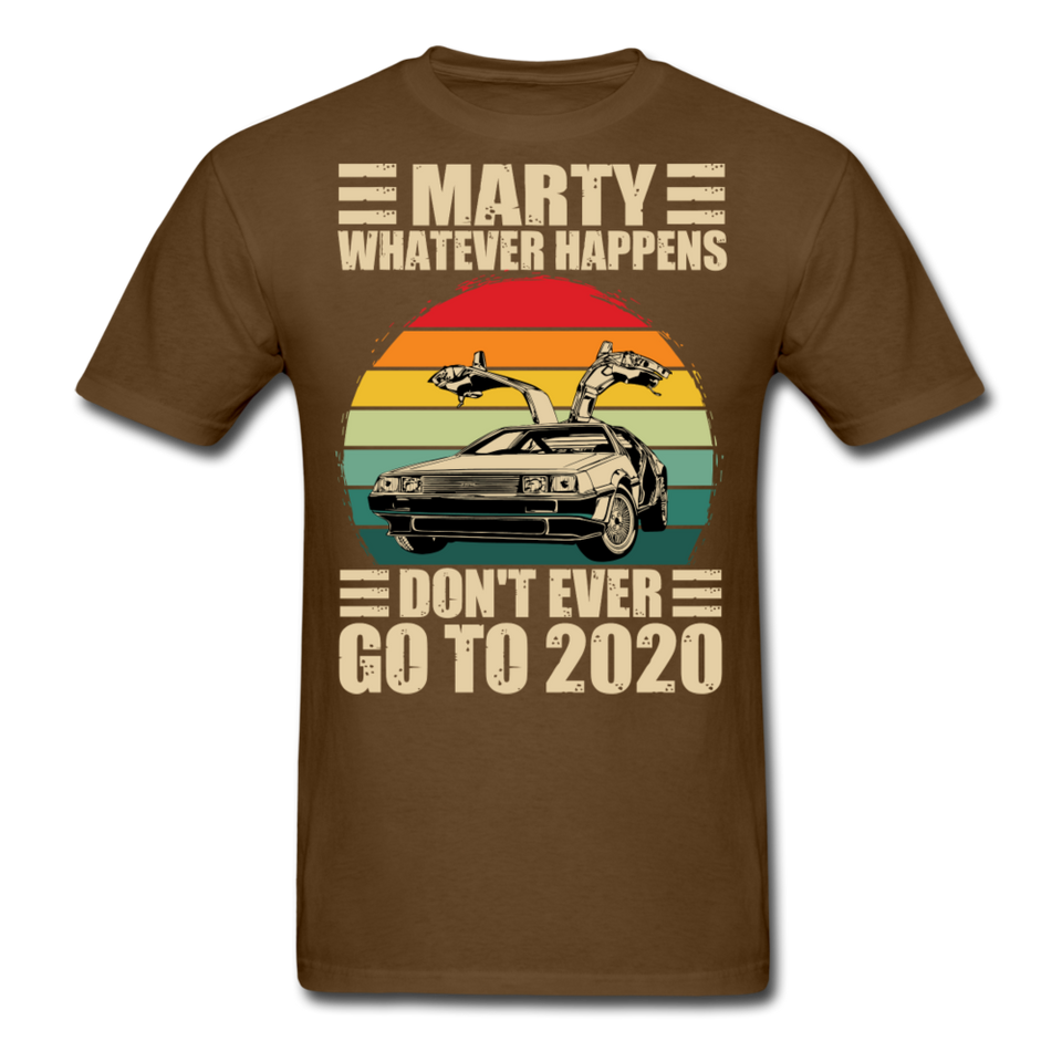 Marty Whatever Happens Don't Ever Go To 2020 Vintage Men's T-Shirt Cotton Tee - brown
