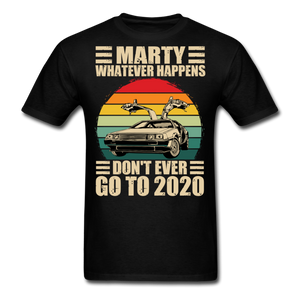 Marty Whatever Happens Don't Ever Go To 2020 Vintage Men's T-Shirt Cotton Tee - black