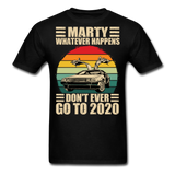 Marty Whatever Happens Don't Ever Go To 2020 Vintage Men's T-Shirt Cotton Tee - black