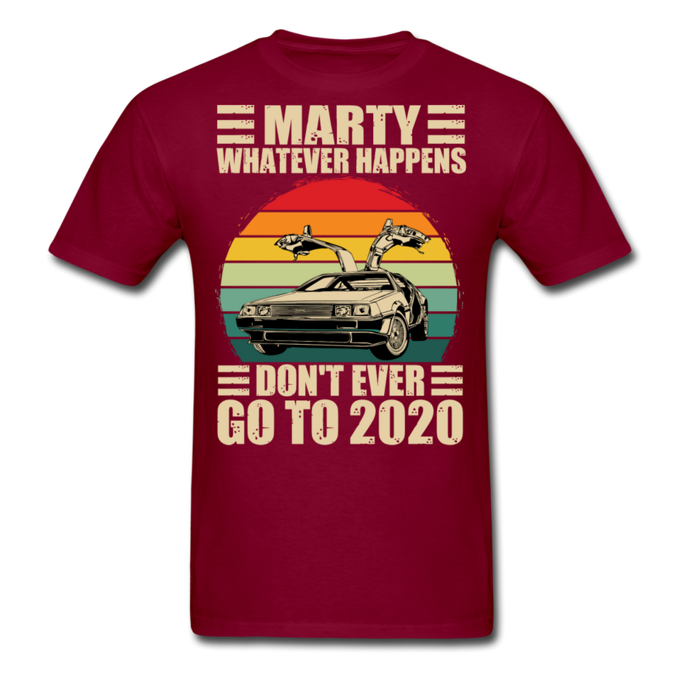 Marty Whatever Happens Don't Ever Go To 2020 Vintage Men's T-Shirt Cotton Tee - burgundy
