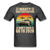Marty Whatever Happens Don't Ever Go To 2020 Vintage Men's T-Shirt Cotton Tee - heather black