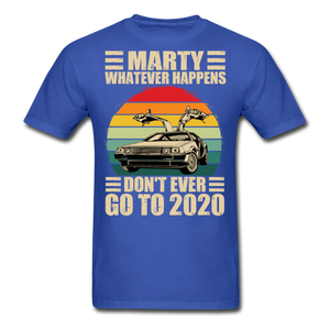 Marty Whatever Happens Don't Ever Go To 2020 Vintage Men's T-Shirt Cotton Tee - royal blue