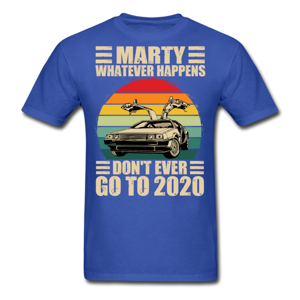 Marty Whatever Happens Don't Ever Go To 2020 Vintage Men's T-Shirt Cotton Tee - royal blue