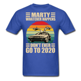 Marty Whatever Happens Don't Ever Go To 2020 Vintage Men's T-Shirt Cotton Tee - royal blue