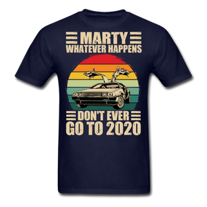 Marty Whatever Happens Don't Ever Go To 2020 Vintage Men's T-Shirt Cotton Tee - navy