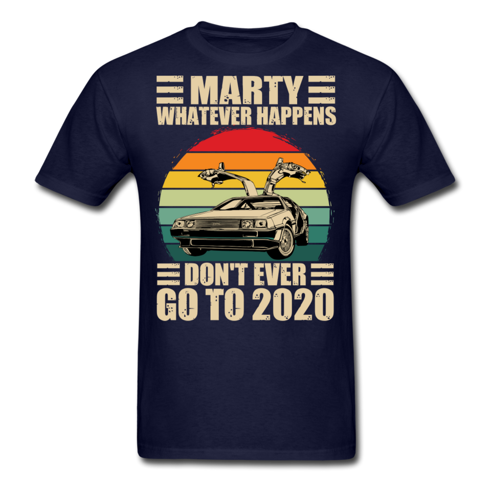 Marty Whatever Happens Don't Ever Go To 2020 Vintage Men's T-Shirt Cotton Tee - navy