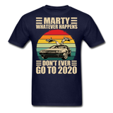 Marty Whatever Happens Don't Ever Go To 2020 Vintage Men's T-Shirt Cotton Tee - navy