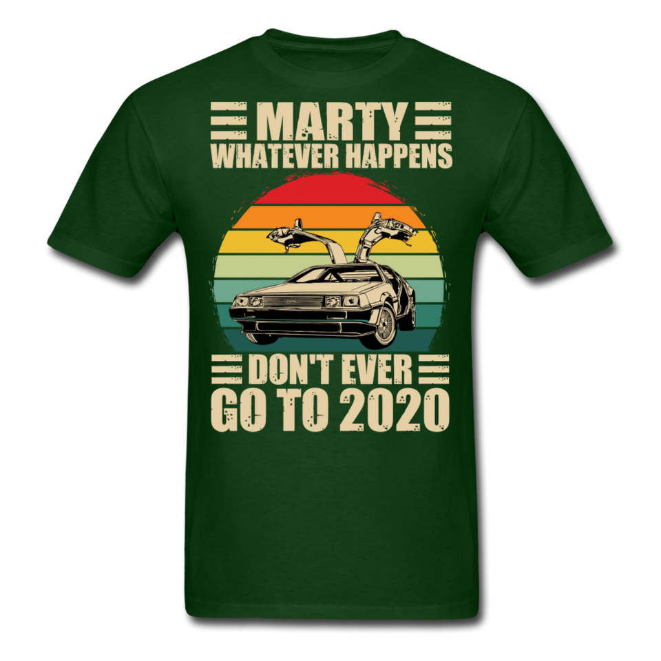 Marty Whatever Happens Don't Ever Go To 2020 Vintage Men's T-Shirt Cotton Tee - forest green