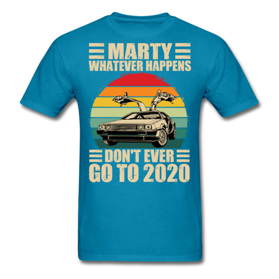 Marty Whatever Happens Don't Ever Go To 2020 Vintage Men's T-Shirt Cotton Tee - turquoise