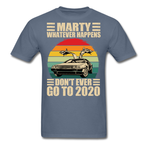 Marty Whatever Happens Don't Ever Go To 2020 Vintage Men's T-Shirt Cotton Tee - denim
