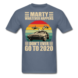 Marty Whatever Happens Don't Ever Go To 2020 Vintage Men's T-Shirt Cotton Tee - denim