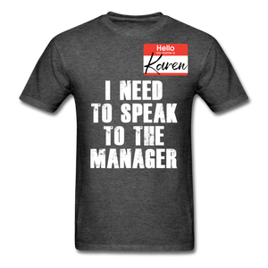 Hello My Name Is Karen Shirt I Need To Speak To The Manager T-shirt Size S-6XL - heather black