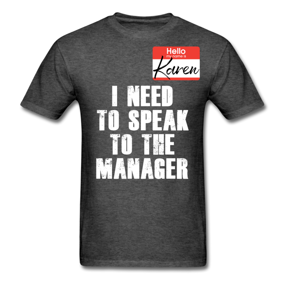 Hello My Name Is Karen Shirt I Need To Speak To The Manager T-shirt Size S-6XL - heather black