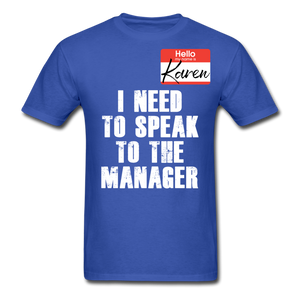 Hello My Name Is Karen Shirt I Need To Speak To The Manager T-shirt Size S-6XL - royal blue