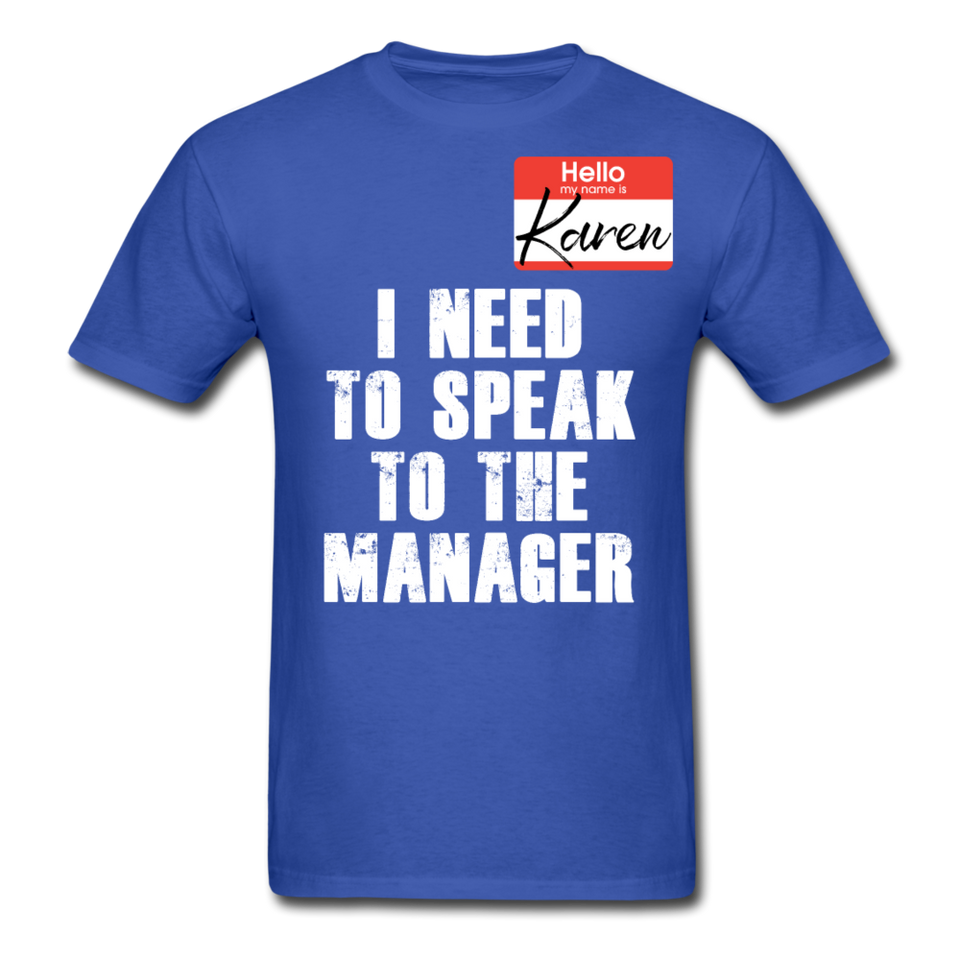 Hello My Name Is Karen Shirt I Need To Speak To The Manager T-shirt Size S-6XL - royal blue