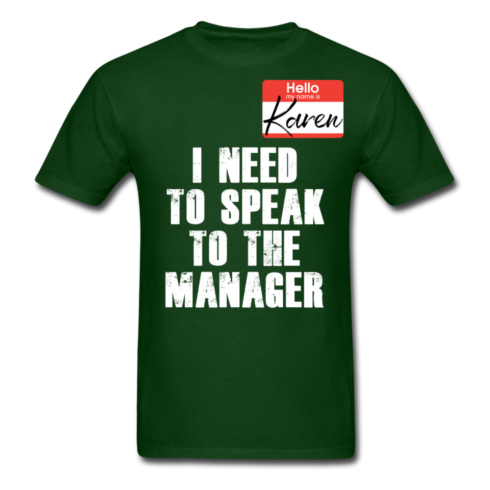 Hello My Name Is Karen Shirt I Need To Speak To The Manager T-shirt Size S-6XL - forest green
