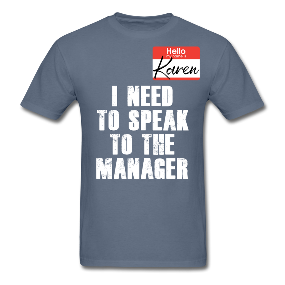 Hello My Name Is Karen Shirt I Need To Speak To The Manager T-shirt Size S-6XL - denim