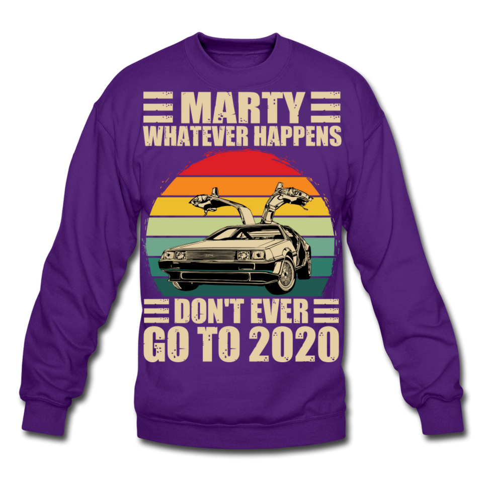 Marty Whatever Happens Don't Ever Go To 2020 Vintage Crewneck Sweatshirt - purple