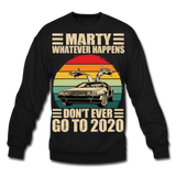 Marty Whatever Happens Don't Ever Go To 2020 Vintage Crewneck Sweatshirt - black