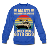 Marty Whatever Happens Don't Ever Go To 2020 Vintage Crewneck Sweatshirt - royal blue