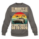 Marty Whatever Happens Don't Ever Go To 2020 Vintage Crewneck Sweatshirt - asphalt gray