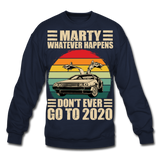 Marty Whatever Happens Don't Ever Go To 2020 Vintage Crewneck Sweatshirt - navy