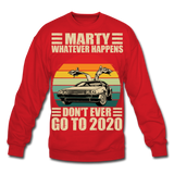 Marty Whatever Happens Don't Ever Go To 2020 Vintage Crewneck Sweatshirt - red