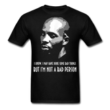 DMX shirt I may have done some bad things but im not a bad person T-Shirt S-6XL - black